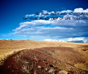 To Blue Skies & Adventure on your Road Trip of Life Together